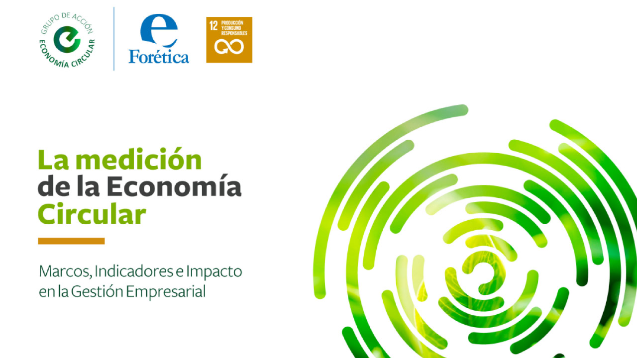 Informe “La medición de la Economía Circular: Marcos, indicadores e impacto en la gestión empresarial” de forética