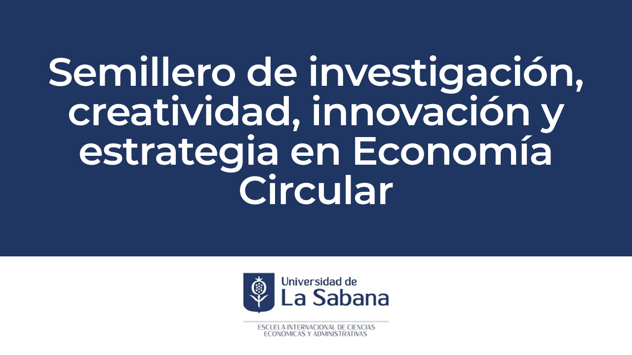 Semillero de investigación, creatividad, innovación y estrategia en Economía Circular